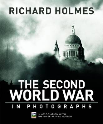 обложка книги Imperial War Museum: The Second World War in Photographs книга Imperial War Museum: The Second World War in Photographs, автор: Richard Holmes
